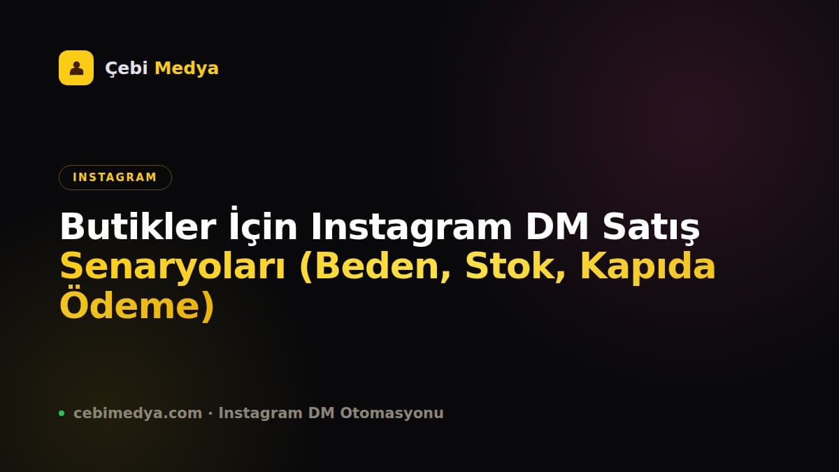 Butikler İçin Instagram DM Satış Senaryoları (Beden, Stok, Kapıda Ödeme)