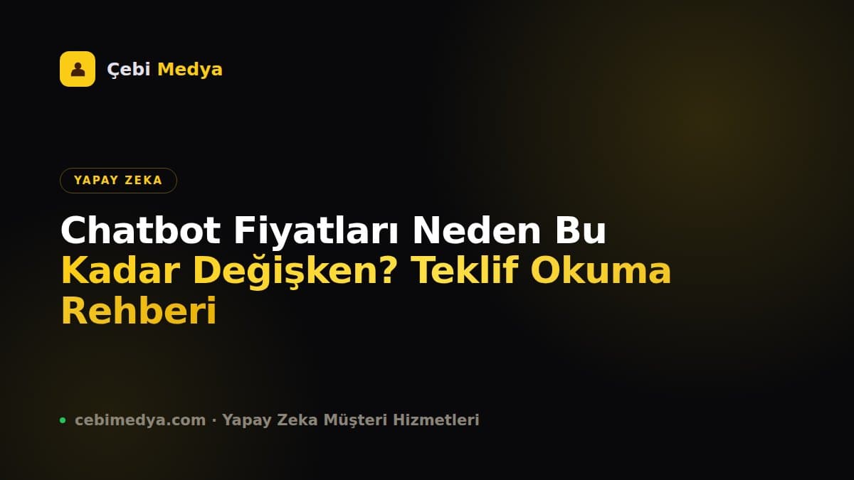 Chatbot Fiyatları Neden Bu Kadar Değişken? Teklif Okuma Rehberi