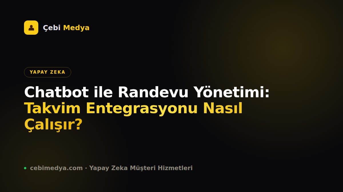 Chatbot ile Randevu Yönetimi: Takvim Entegrasyonu Nasıl Çalışır?