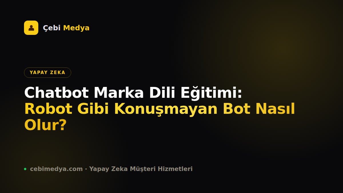 Chatbot Marka Dili Eğitimi: Robot Gibi Konuşmayan Bot Nasıl Olur?