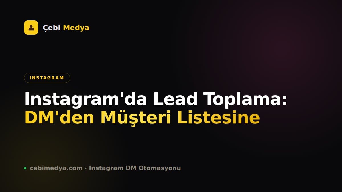 Instagram'da Lead Toplama: DM'den Müşteri Listesine