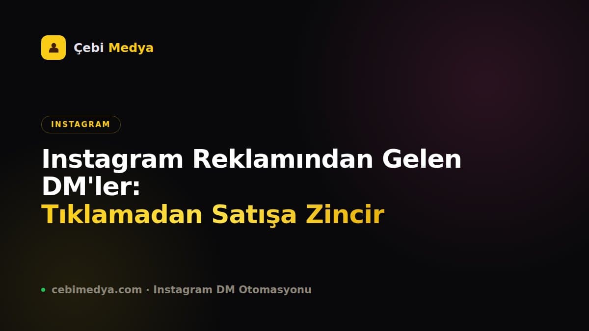 Instagram Reklamından Gelen DM'ler: Tıklamadan Satışa Zincir