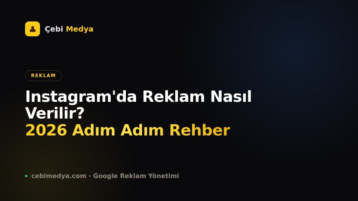 Instagram'da Reklam Nasıl Verilir? 2026 Adım Adım Rehber