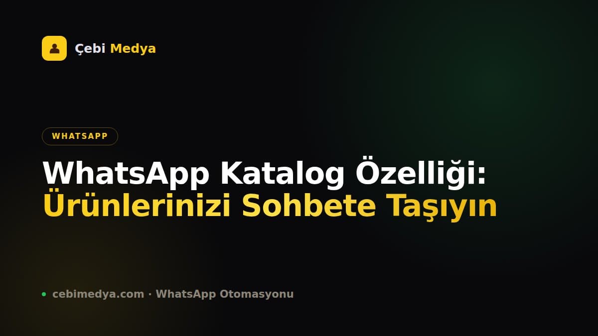 WhatsApp Katalog Özelliği: Ürünlerinizi Sohbete Taşıyın
