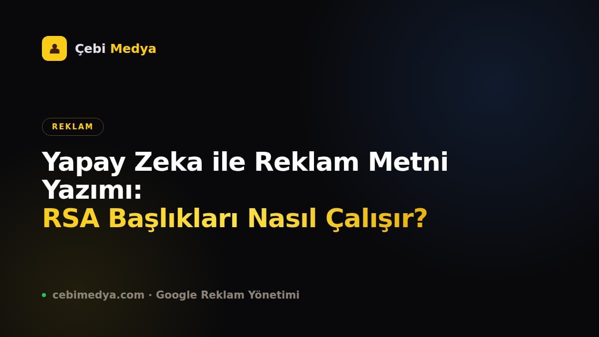 Yapay Zeka ile Reklam Metni Yazımı: RSA Başlıkları Nasıl Çalışır?