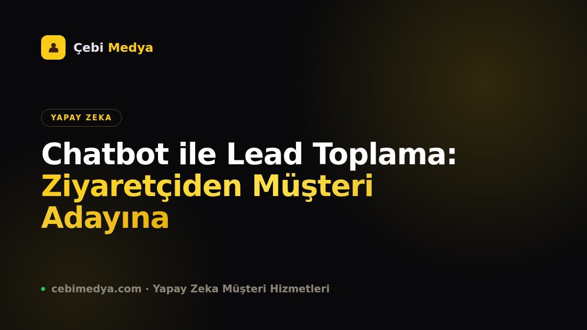 Chatbot ile Lead Toplama: Ziyaretçiden Müşteri Adayına