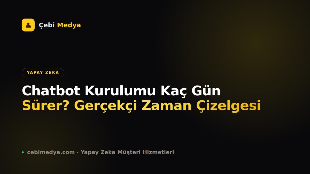 Chatbot Kurulumu Kaç Gün Sürer? Gerçekçi Zaman Çizelgesi