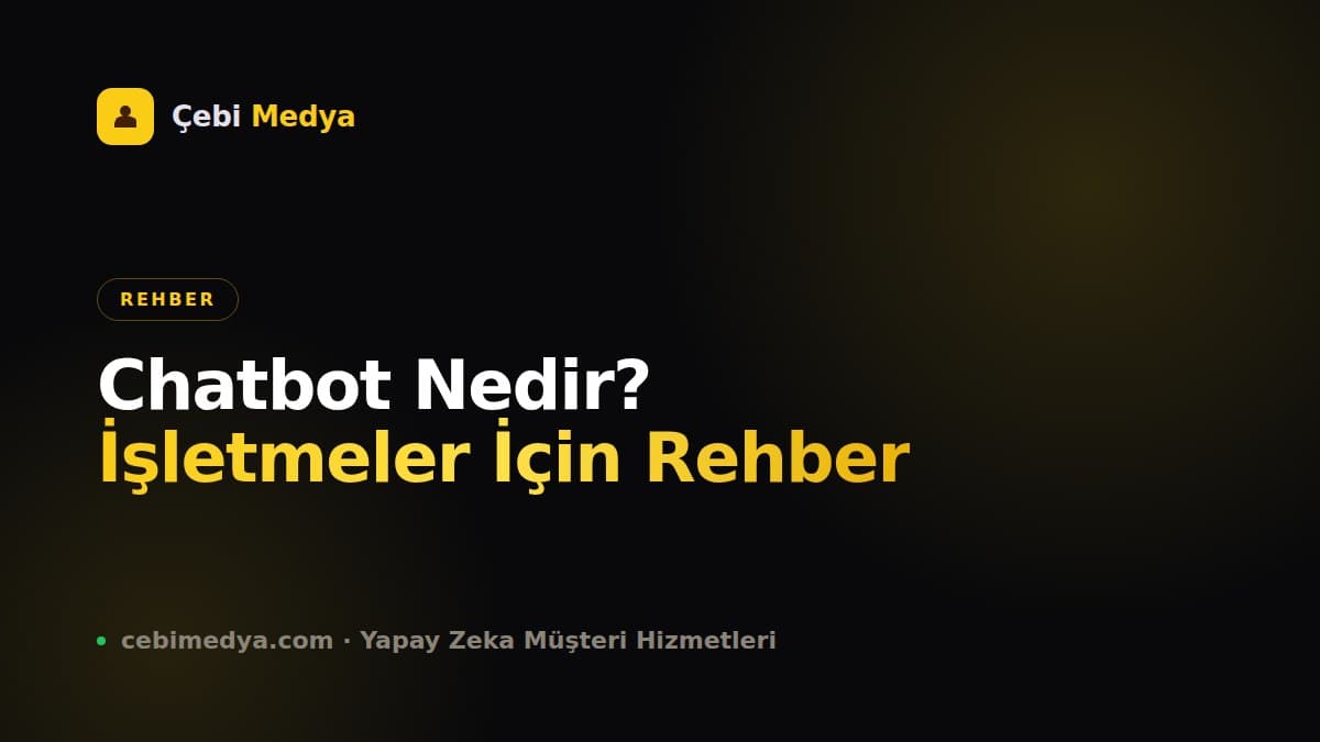 Chatbot Nedir? İşletmeler İçin 2026 Rehberi