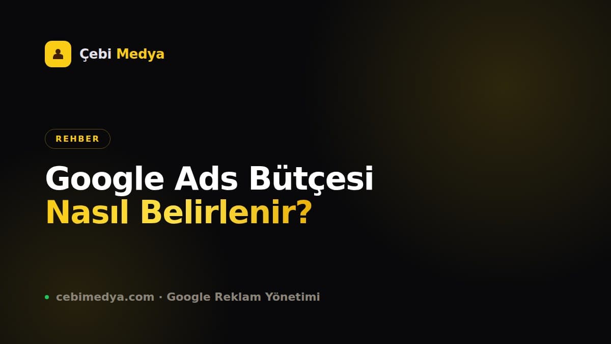 Google Ads Bütçesi Nasıl Belirlenir? 2026 Hesaplama Rehberi