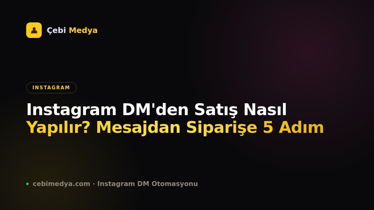 Instagram DM'den Satış Nasıl Yapılır? Mesajdan Siparişe 5 Adım