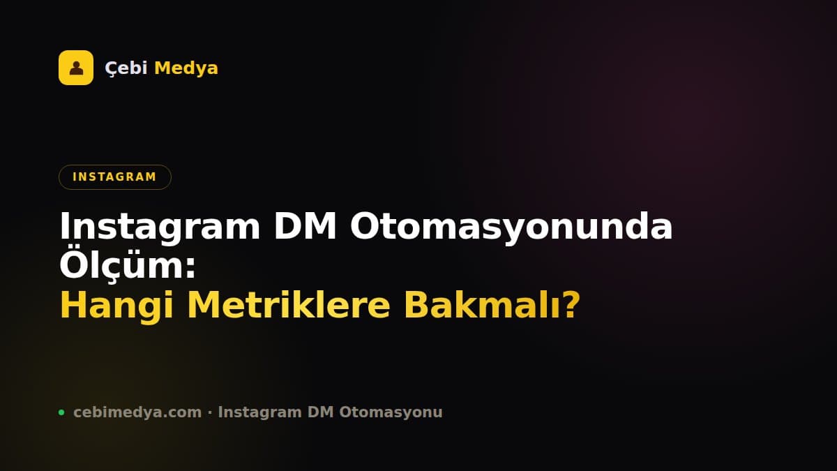 Instagram DM Otomasyonunda Ölçüm: Hangi Metriklere Bakmalı?