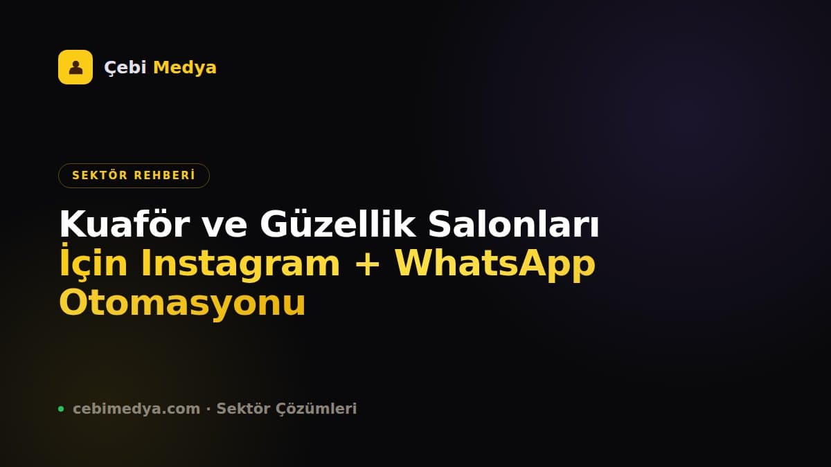 Kuaför ve Güzellik Salonları İçin Instagram + WhatsApp Otomasyonu