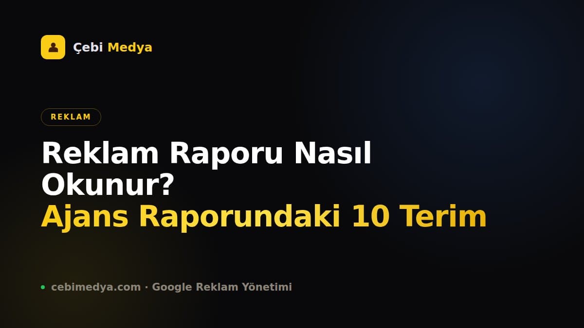 Reklam Raporu Nasıl Okunur? Ajans Raporundaki 10 Terim