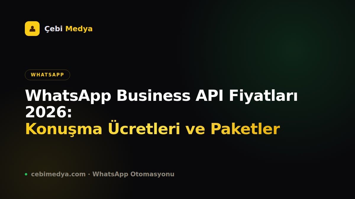 WhatsApp Business API Fiyatları 2026: Konuşma Ücretleri ve Paketler