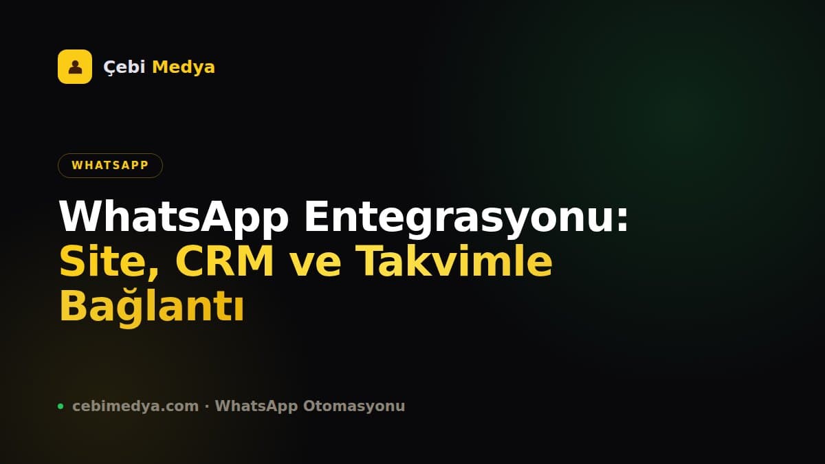 WhatsApp Entegrasyonu: Site, CRM ve Takvimle Bağlantı