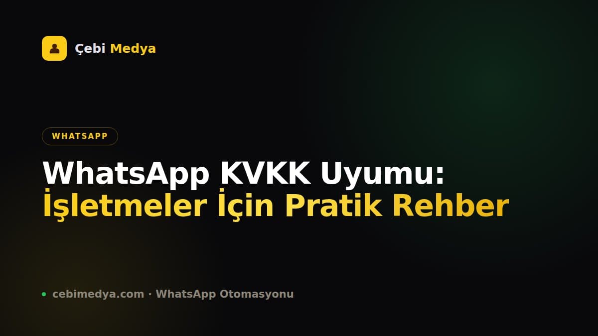 WhatsApp KVKK Uyumu: İşletmeler İçin Pratik Rehber